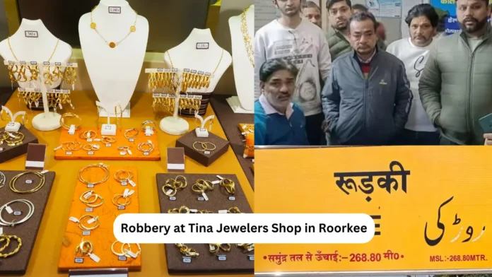 Robbery at Tina Jewelers Shop in Roorkee