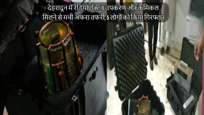 Radioactive Equipment and Chemicals Found in Dehradun